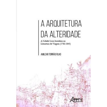 Imagem de Livro - A arquitetura da alteridade: a cidade luso-brasileira na liter
