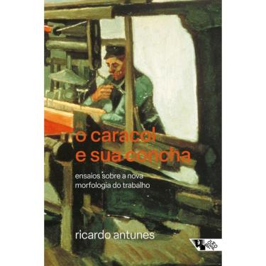 Imagem de O Caracol E Sua Concha: Ensaios Sobre A Nova Morfologia Do Trabalho