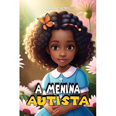 Imagem de AUTISMO: A Menina Autista (Autismo Livro Infantil, Autismo Livro, Livros para Crianças com Autismo, Autismo para Crianças, Autismo, Autismo e Inclusão, ... Negra Infantil) (LITERATURA INCLUSIVA)