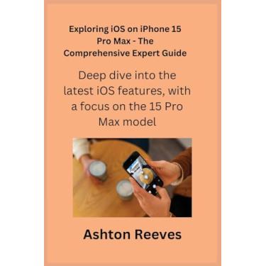 Imagem de Exploring iOS on iPhone 15 Pro Max - The Comprehensive Expert Guide: Deep dive into the latest iOS features, with a focus on the 15 Pro Max model.