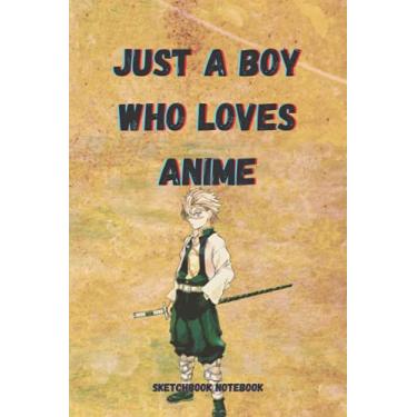 Imagem de Just A Boy Who Loves Anime - Sketchbook Notebook: Anime and Manga Comics Journal Sketchbook Notebook, for Men, Boys, Teenagers, Youngs, 6 x 9, 120 pages.