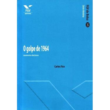 Imagem de Golpe de 1964, o - momentos decisivos - FGV