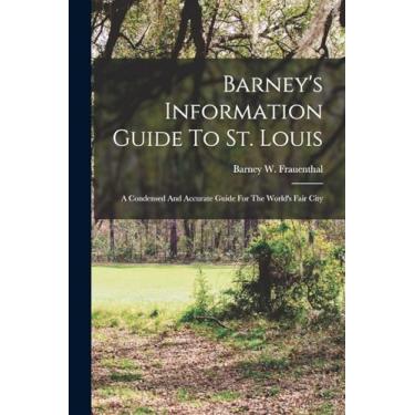 Imagem de Barney's Information Guide To St. Louis: A Condensed And Accurate Guide For The World's Fair City