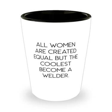 Imagem de Presentes reutilizáveis de soldador, todas as mulheres são criadas iguais, mas as mais legais se tornam uma soldadora, presentes divertidos de copos de shot para colegas