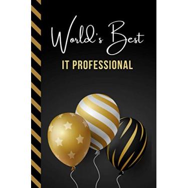 Imagem de World's Best IT Professional: Greeting Card and Journal Gift All-In-One Book! / Small Lined Composition Notebook/Birthday - Christmas - Retirement ... Friend or Family/Black Gold Balloons