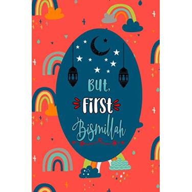 Imagem de But First Bismillah: Prayer Journal For Muslim Kid 5 minute Journal to Teach Muslim Children Kids to Practice Gratitude Mindfulness Positivity And Happiness