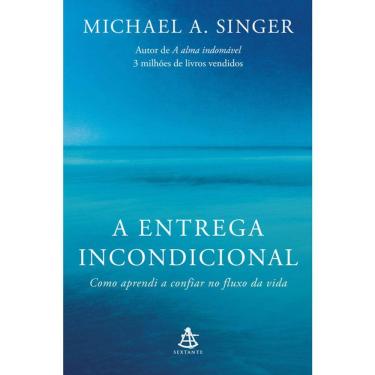 Imagem de A Entrega Incondicional - Como Aprendi A Confiar No Fluxo Da Vida