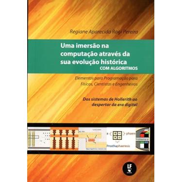 Imagem de Uma imersão na computação através da sua evolução histórica com algoritmos: elementos para programação para físicos, cientistas e engenheiros: dos sistemas de hollerith ao despertar da era digital