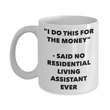 Imagem de Caneca "I Do This for the Money" - Said No Resididential Living Assistant Ever - Caneca de café de cacau quente engraçado - Novidade, aniversário, Natal, aniversário
