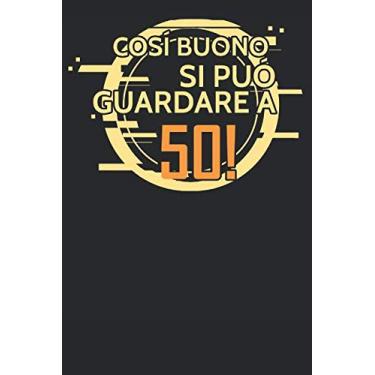 Imagem de Cosi Buono Si Può Guardare a 50!: Regalo Per Compleanno Anni Nascita Taccuino Journal Libretto d'appunti Blocco Notes Quaderno Agendina Giornale Uomini Donne Presente Idea Torta - 100 Pagine A Punti