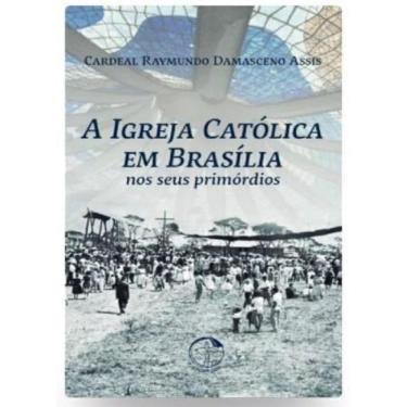 Imagem de A Igreja Catolica Em Brasilia Nos Seus Primordios 2ª Edicao