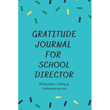 Imagem de Gratitude journal for School Director: A journal for sitting down and loving who you are | Practice positivity | Find Joy | help cultivate Gratitude | ... | Practicing Gratitude and Mindfulness
