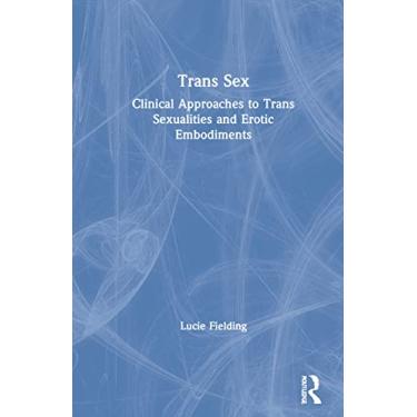 Imagem de Trans Sex: Clinical Approaches to Trans Sexualities and Erotic Embodiments