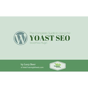 Imagem de The Complete Guide To Using The Yoast SEO WordPress Plugin (English Edition)
