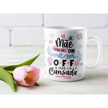 Imagem de Caneca A Mãe Não Tá On Nem Off A Mãe Tá Cansada