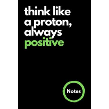 Imagem de Student Lab Notebook - Think like a proton, always positive: Science Notebook and Notepad for Students | Lined Research Notebook | 100 pages | 6 x 9 inches | Gift