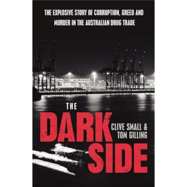 Imagem de The Dark Side: The Explosive Story of Corruption, Greed and Murder in the Australian Drug Trade