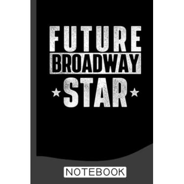 Imagem de Future Broadway Star Actor Actress Theatre Performer Musical Notebook: Blank Lined Journal 6x9 / Theater Musical Broadway Thespian Actor Gift,Theatre Nerd Notebook