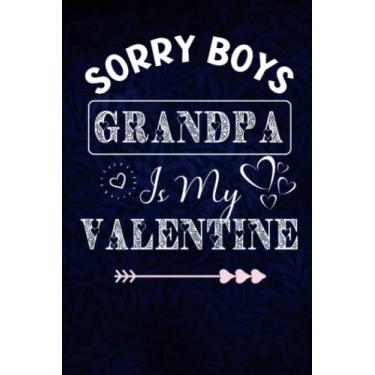 Imagem de Sorry Boys Grandpa Is My Valentine: Funny Valentines Day Gifts For Grandpa. Blank Notebook Journal. 6" x 9", 110 Pages.