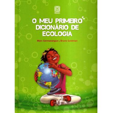 Imagem de Livro - O Meu Primeiro Dicionário de Ecologia - Marc Germanangue e Bruno Goldman