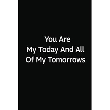 Imagem de you are my today and all of my tomorrows.: Blank lined notebook 120 pages 6"x 9" inch