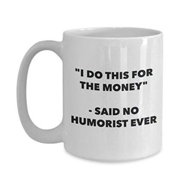 Imagem de "I Do This for the Money" - Caneca Said No Humorist Ever - Caneca de café de cacau quente engraçado - ideia de presente de aniversário de Natal