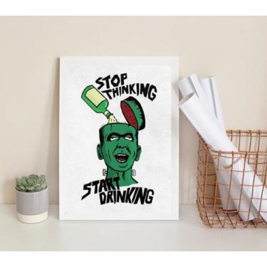 Imagem de Quadro Stop Thinking Start Drinking 24x18cm - Quadros On-line