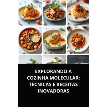 Imagem de Livro Explorando a Cozinha Molecular Técnicas e Receitas Inovadoras