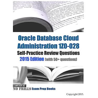 Imagem de Oracle Database Cloud Administration 1Z0-028 Self-Practice Review Questions: 2015 Edition (with 50+ questions)