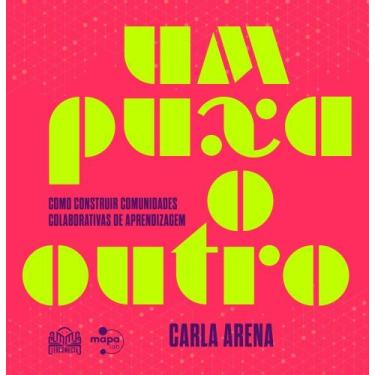 Imagem de Um Puxa O Outro - Como Construir Comunidades Colaborativas De Aprendiz