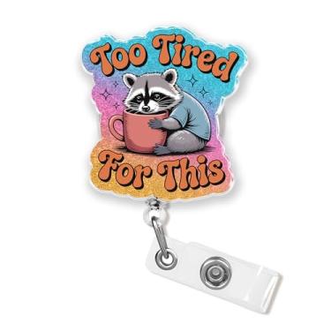 Imagem de Too Tired for This Badge Reel 1,8 polegadas engraçado guaxinim humor sarcástico introvertido enfermeira CNA enfermeira de enfermagem flebotomia suporte de crachá médico clipe retrátil cordão acrílico