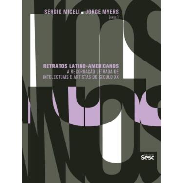 Imagem de Retratos Latino-Americanos - A Recordação Letrada De Intelectuais E Artistas Do Século Xx