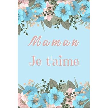 Imagem de Maman Je t'aime: Carnet de notes ligné | 120 pages | Cadeau fête des mères, Cadeau Maman anniversaire | Beau carnet Fleuri