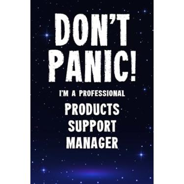 Imagem de Don't Panic! I'm A Professional Products Support Manager: Customized 100 Page Lined Notebook Journal Gift For A Busy Products Support Manager: Far Better Than A Throw Away Greeting Card.