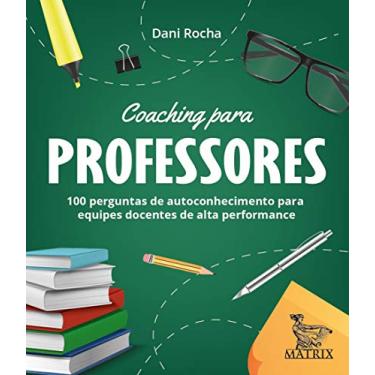 Imagem de Coaching para professores: 100 perguntas de autoconhecimentos para equipes docentes de alta performance.