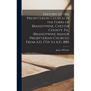 Imagem de History of the Presbyterian Church in the Forks of Brandywine, Chester County, Pa., (Brandywine Manor Presbyterian Church, ) From A.D. 1734 to A.D. 1885