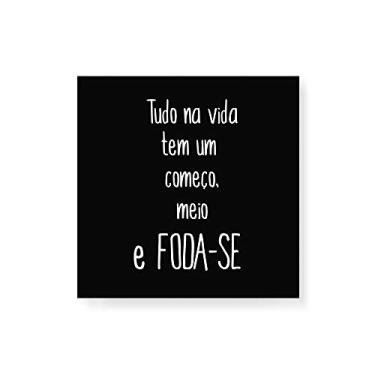 Imagem de Arte Maníacos Quadro Decorativo em Tela Canvas Tudo Na vida Tem Um Começo, Meio e Foda-se - 50x50cm