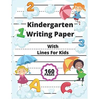 Imagem de Kindergarten Writing Paper With Lines For Kids: 160 Blank Handwriting Practice Paper Notebook- Homeschool Workbook Page Dotted Line