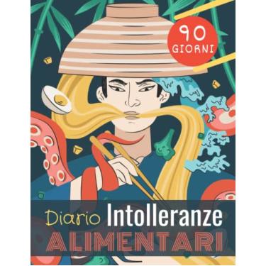 Imagem de Diario INTOLLERANZE Alimentari 90 giorni: 12 settimane per trovare i cibi che generano sensibilità alimentare, allergie e gonfiori addominali. Agenda ... disagi fisici ed emotivi per UOMINI e DONNE