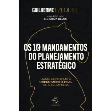 Imagem de Os 10 Mandamentos  Do Planejamento Estratégico - Como Construir O Crescimento Real De Sua Empresa!