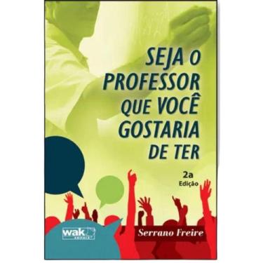 Imagem de Livro Seja O Professor Que Você Gostaria De Ter - Wak Editora