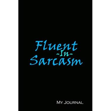 Imagem de Fluent In Sarcasm - My Journal: Notebook Journal with College-Rule Paper/Writing & Journaling/Creative Ideas/Making Lists & Planning Goals / ... / Easy Carry Travel Companion for Notes
