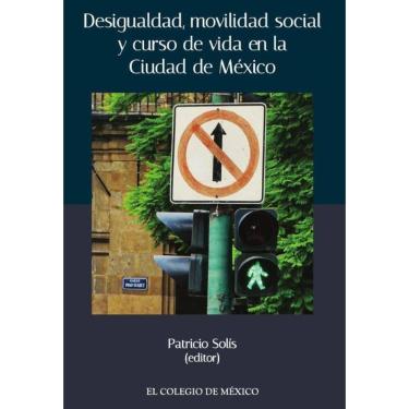 Imagem de Desigualdad, movilidad social y curso de vida en la ciudad de México - Espanhol