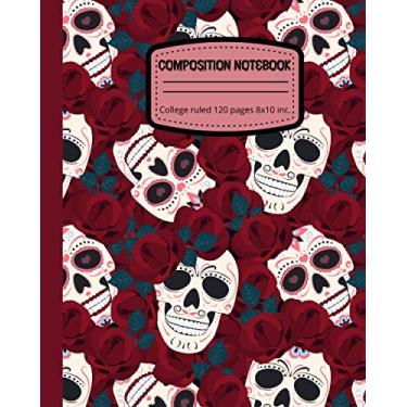 Imagem de COMPOSITION NOTEBOOK: Dia de los muertos | composition notebook with 120 college ruled pages 8” x 10”| Sugar Skull journal| Mexican day of the dead | Fun gift Halloween