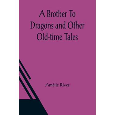 Imagem de A Brother To Dragons and Other Old-time Tales