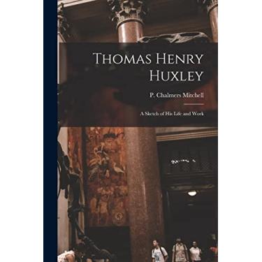 Imagem de Thomas Henry Huxley: A Sketch of His Life and Work