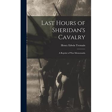 Imagem de Last Hours of Sheridan's Cavalry: A Reprint of War Memoranda