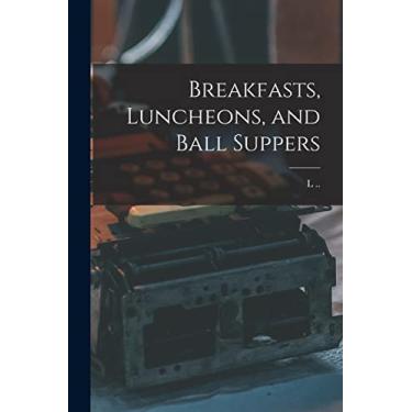Imagem de Breakfasts, Luncheons, and Ball Suppers