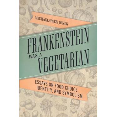 Imagem de Frankenstein Was a Vegetarian: Essays on Food Choice, Identity, and Symbolism