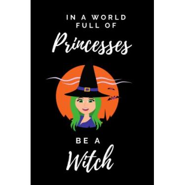 Imagem de In a World Full of Princesses be a WITCH: Dot Grid Notebook Sketchbook
